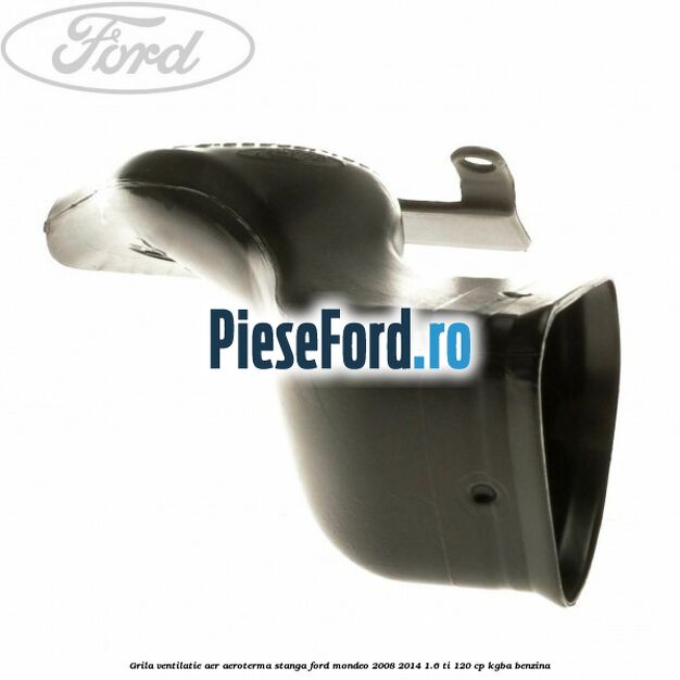Grila ventilatie aer aeroterma stanga Ford Mondeo 2008-2014 1.6 Ti 120 cp Grila ventilatie aer aeroterma stanga Ford Mondeo 2008-2014 1.6 Ti 120 cp KGBA benzina