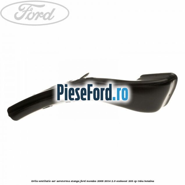Grila ventilatie aer aeroterma stanga Ford Mondeo 2008-2014 2.0 EcoBoost 203 cp TNBA benzina