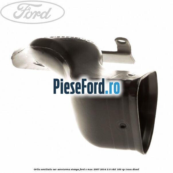 Grila ventilatie aer aeroterma stanga Ford S-Max 2007-2014 2.0 TDCi 163 cp Grila ventilatie aer aeroterma stanga Ford S-Max 2007-2014 2.0 TDCi 163 cp TXWA diesel