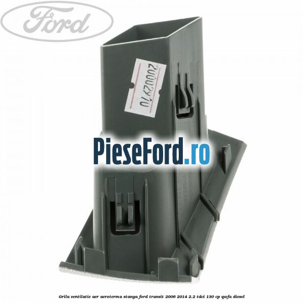 Grila ventilatie aer aeroterma stanga Ford Transit 2006-2014 2.2 TDCi 130 cp Grila ventilatie aer aeroterma stanga Ford Transit 2006-2014 2.2 TDCi 130 cp QWFA diesel