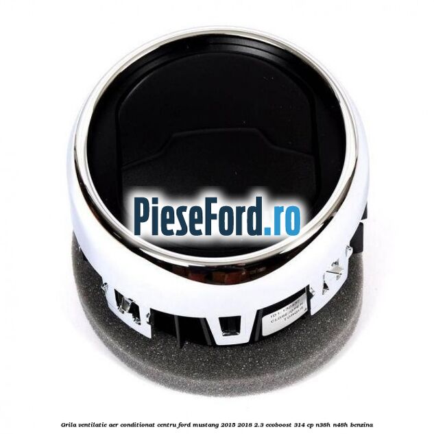 Grila ventilatie aer conditionat centru Ford Mustang 2015-2018 2.3 EcoBoost 314 cp N38H, N48H benzina