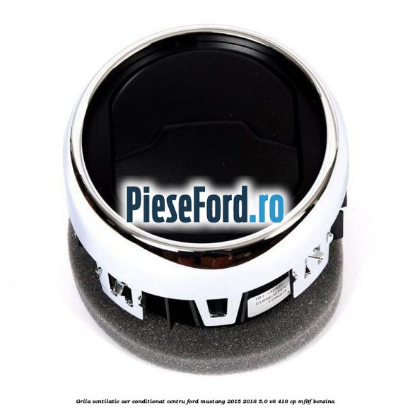 Grila ventilatie aer conditionat centru Ford Mustang 2015-2018 5.0 V8 418 cp MF8F benzina