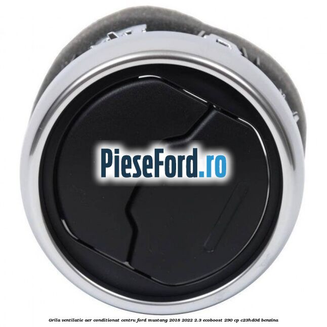 Grila ventilatie aer conditionat centru Ford Mustang 2018-2022 2.3 EcoBoost 290 cp Grila ventilatie aer conditionat centru Ford Mustang 2018-2022 2.3 EcoBoost 290 cp C23HD0D benzina