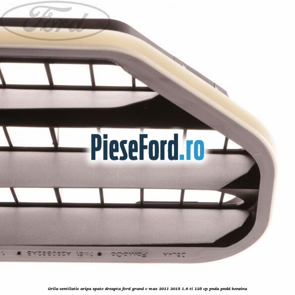 Grila ventilatie aripa spate dreapta Ford Grand C-Max 2011-2015 1.6 Ti 125 cp PNDA, PNDD benzina
