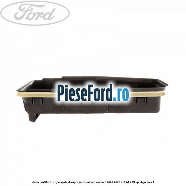 Grila ventilatie aripa spate dreapta Ford Tourneo Connect 2013-2018 1.6 TDCi 75 cp UBGA diesel