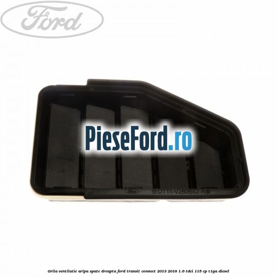 Grila ventilatie aripa spate dreapta Ford Transit Connect 2013-2018 1.6 TDCi 115 cp T1GA diesel