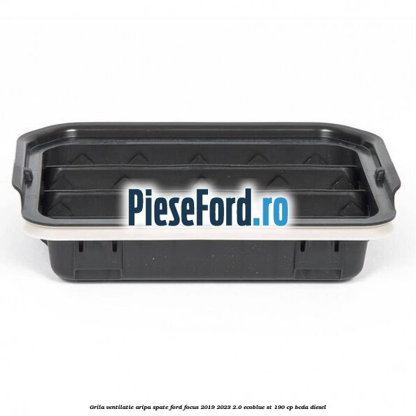Grila ventilatie aripa spate Ford Focus 2019-2023 2.0 EcoBlue ST 190 cp BCDA diesel