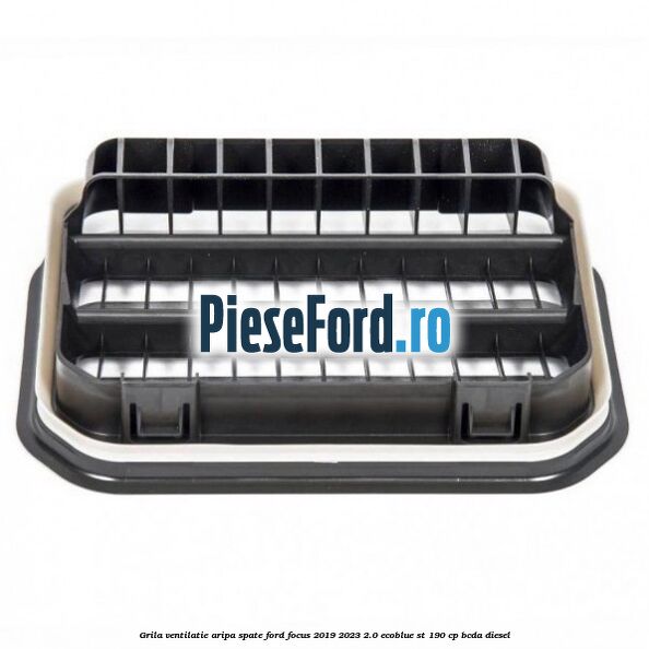 Grila ventilatie aripa spate Ford Focus 2019-2023 2.0 EcoBlue ST 190 cp BCDA diesel