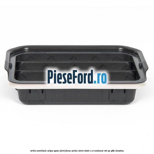Grila ventilatie aripa spate Ford Focus Active 2019-2023 1.0 EcoBoost 85 cp Grila ventilatie aripa spate Ford Focus Active 2019-2023 1.0 EcoBoost 85 cp SFDC benzina