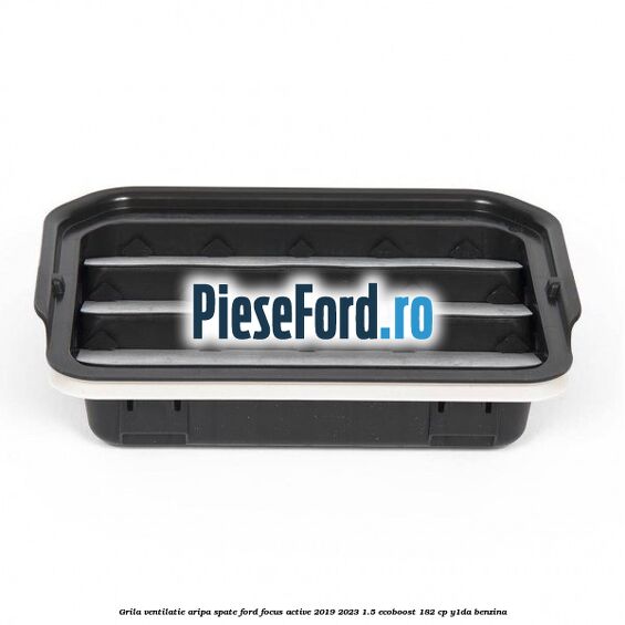 Grila ventilatie aripa spate Ford Focus Active 2019-2023 1.5 EcoBoost 182 cp Y1DA benzina