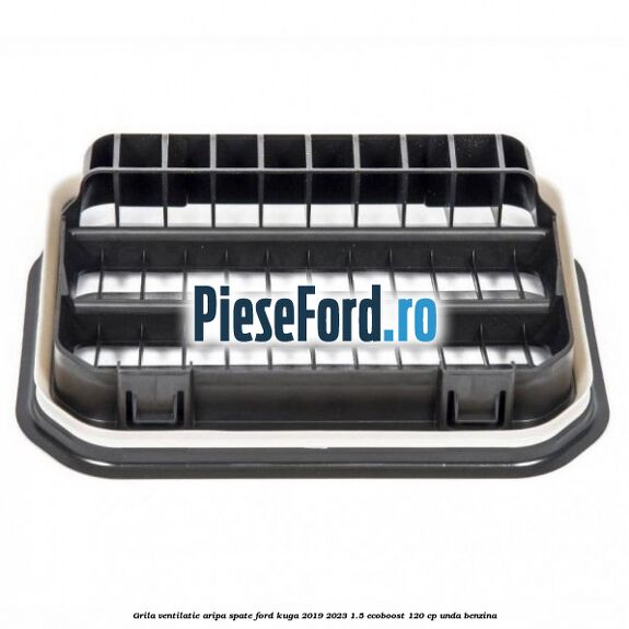 Grila ventilatie aripa spate Ford Kuga 2019-2023 1.5 EcoBoost 120 cp UNDA benzina