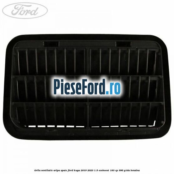 Grila ventilatie aripa spate Ford Kuga 2019-2023 1.5 EcoBoost 183 cp 996, Y1DA benzina