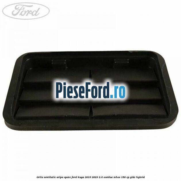 Grila ventilatie aripa spate Ford Kuga 2019-2023 2.0 EcoBlue mHEV 150 cp YLDC hybrid