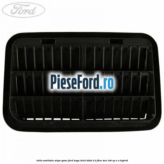 Grila ventilatie aripa spate Ford Kuga 2019-2023 2.5 FHEV 4x4 190 cp Grila ventilatie aripa spate Ford Kuga 2019-2023 2.5 FHEV 4x4 190 cp n/a hybrid