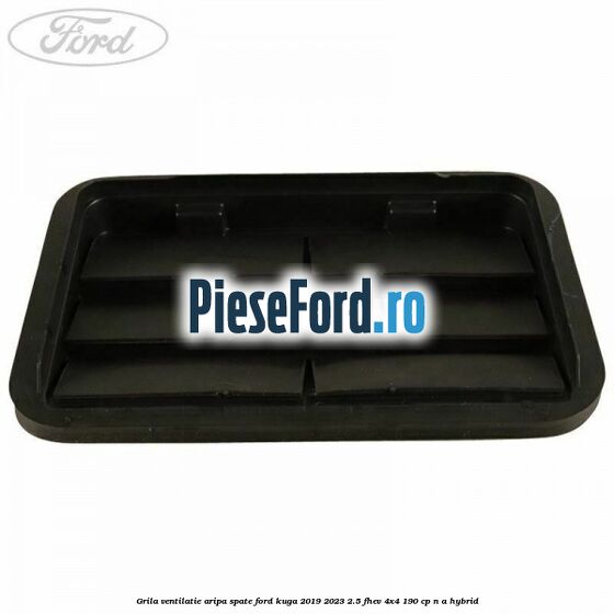 Grila ventilatie aripa spate Ford Kuga 2019-2023 2.5 FHEV 4x4 190 cp Grila ventilatie aripa spate Ford Kuga 2019-2023 2.5 FHEV 4x4 190 cp n/a hybrid