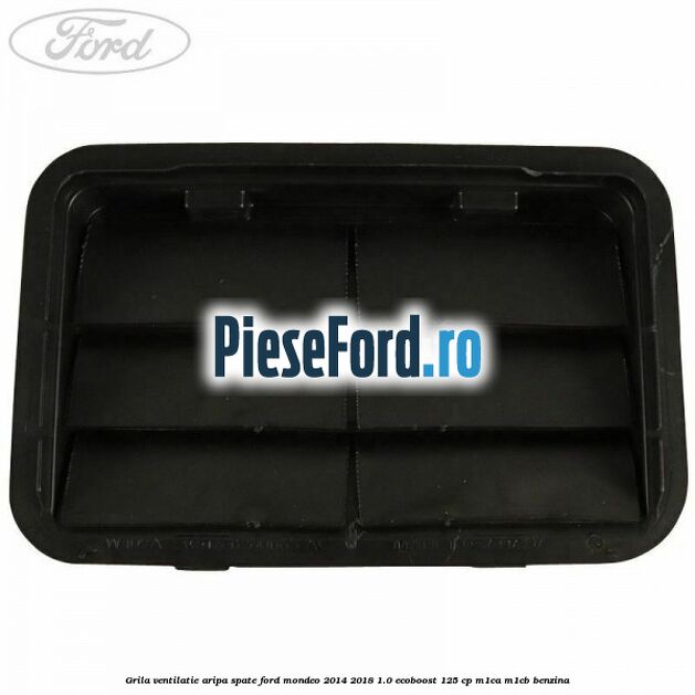 Grila ventilatie aripa spate Ford Mondeo 2014-2018 1.0 EcoBoost 125 cp M1CA, M1CB benzina