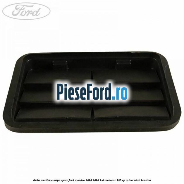 Grila ventilatie aripa spate Ford Mondeo 2014-2018 1.0 EcoBoost 125 cp M1CA, M1CB benzina