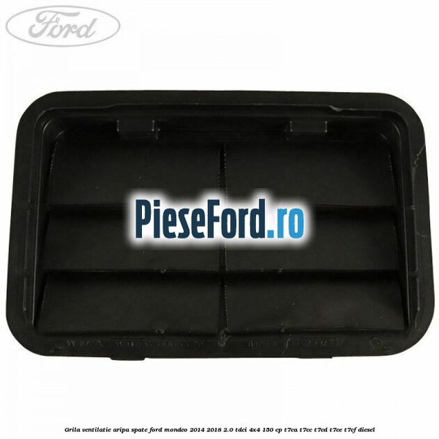 Grila ventilatie aripa spate Ford Mondeo 2014-2018 2.0 TDCi 4x4 150 cp Grila ventilatie aripa spate Ford Mondeo 2014-2018 2.0 TDCi 4x4 150 cp T7CA, T7CC, T7CD, T7CE, T7CF diesel