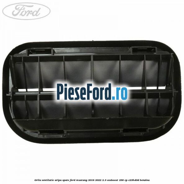 Grila ventilatie aripa spate Ford Mustang 2018-2022 2.3 EcoBoost 290 cp C23HD0D benzina