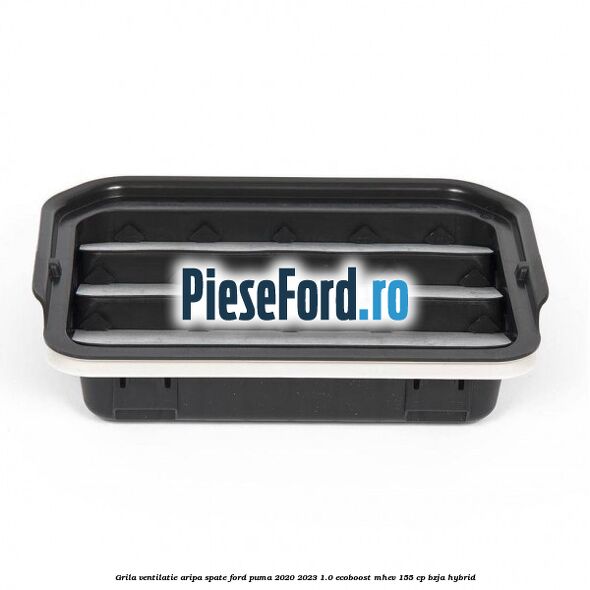 Grila ventilatie aripa spate Ford Puma 2020-2023 1.0 EcoBoost mHEV 155 cp BZJA Hybrid