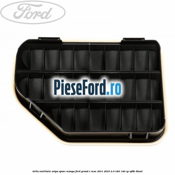 Grila ventilatie aripa spate stanga Ford Grand C-Max 2011-2015 2.0 TDCi 140 cp UFDB diesel