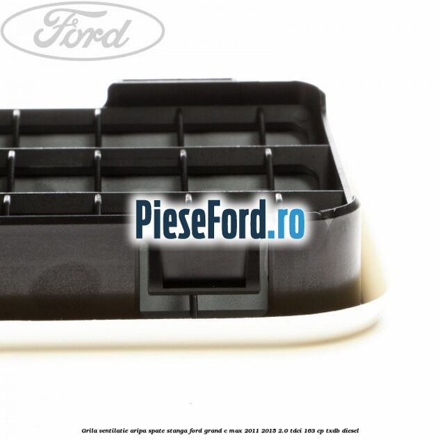 Grila ventilatie aripa spate stanga Ford Grand C-Max 2011-2015 2.0 TDCi 163 cp TXDB diesel