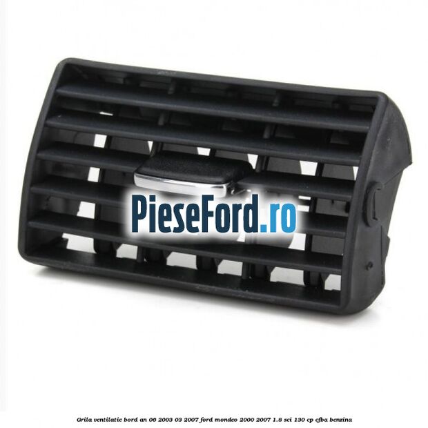 Grila ventilatie bord an 06/2003-03/2007 Ford Mondeo 2000-2007 1.8 SCi 130 cp CFBA benzina