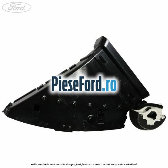 Grila ventilatie bord centrala dreapta Ford Focus 2011-2014 1.6 TDCi 95 cp T3DA, T3DB diesel