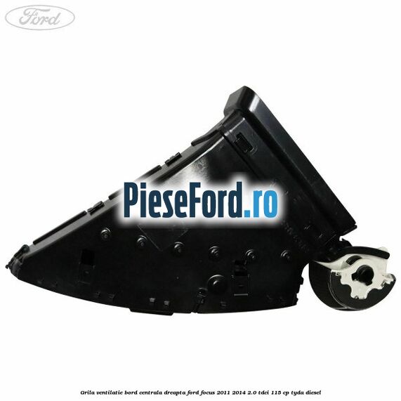 Grila ventilatie bord centrala dreapta Ford Focus 2011-2014 2.0 TDCi 115 cp TYDA diesel