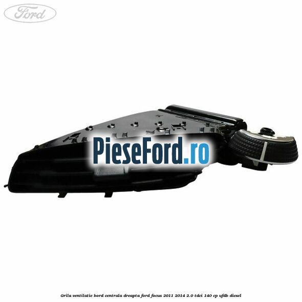 Grila ventilatie bord centrala dreapta Ford Focus 2011-2014 2.0 TDCi 140 cp UFDB diesel