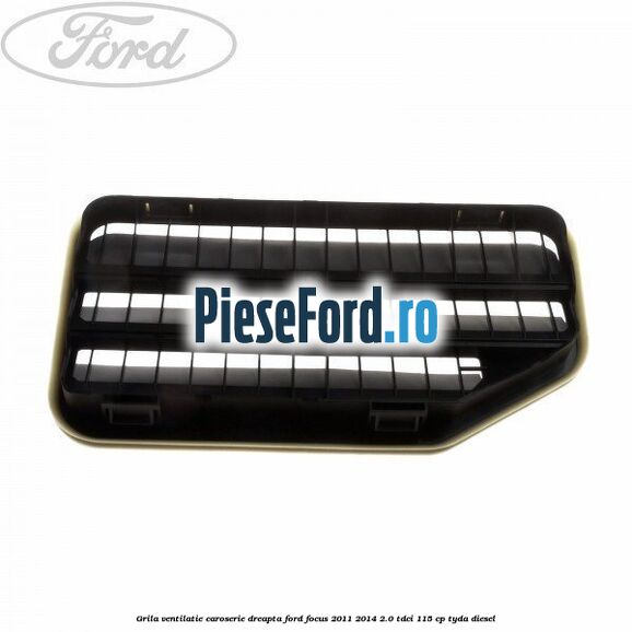 Grila ventilatie caroserie, dreapta Ford Focus 2011-2014 2.0 TDCi 115 cp TYDA diesel
