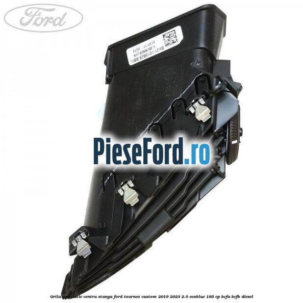 Grila ventilatie centru stanga Ford Tourneo Custom 2019-2023 2.0 EcoBlue 185 cp BCFA, BCFB diesel