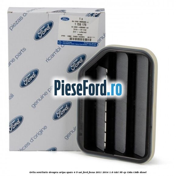Grila ventilatie dreapta aripa spate 4/5 usi Ford Focus 2011-2014 1.6 TDCi 95 cp Grila ventilatie dreapta aripa spate 4/5 usi Ford Focus 2011-2014 1.6 TDCi 95 cp T3DA, T3DB diesel