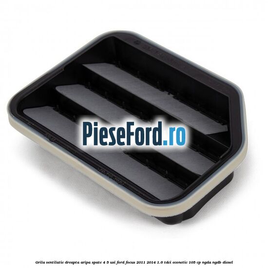 Grila ventilatie dreapta aripa spate 4/5 usi Ford Focus 2011-2014 1.6 TDCi ECOnetic 105 cp Grila ventilatie dreapta aripa spate 4/5 usi Ford Focus 2011-2014 1.6 TDCi ECOnetic 105 cp NGDA, NGDB diesel