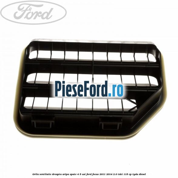 Grila ventilatie dreapta aripa spate 4/5 usi Ford Focus 2011-2014 2.0 TDCi 115 cp TYDA diesel
