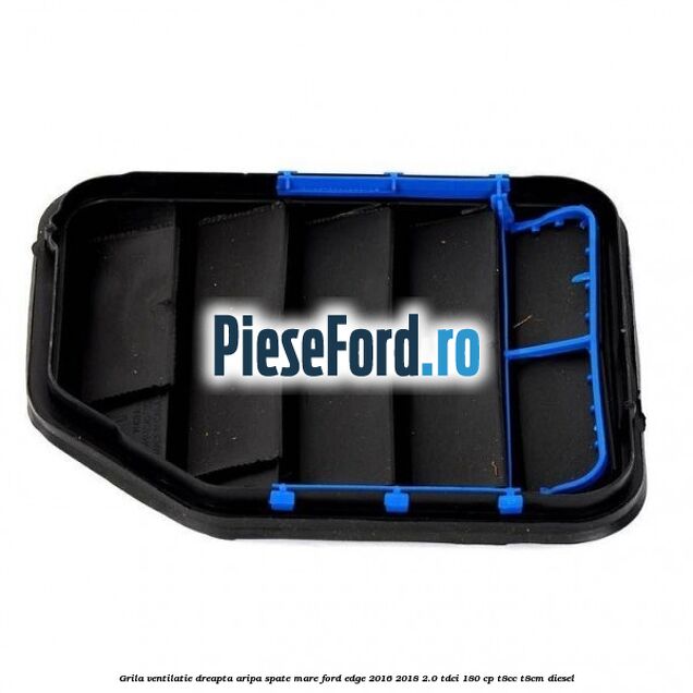 Grila ventilatie dreapta aripa spate mare Ford Edge 2016-2018 2.0 TDCi 180 cp T8CC, T8CM diesel