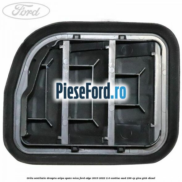 Grila ventilatie dreapta aripa spate mica Ford Edge 2019-2022 2.0 EcoBlue AWD 238 cp YLCA, YLCB diesel
