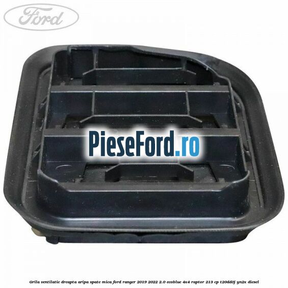 Grila ventilatie dreapta aripa spate mica Ford Ranger 2019-2022 2.0 EcoBlue 4x4 Raptor 213 cp Grila ventilatie dreapta aripa spate mica Ford Ranger 2019-2022 2.0 EcoBlue 4x4 Raptor 213 cp T20DD0J, YN2X diesel