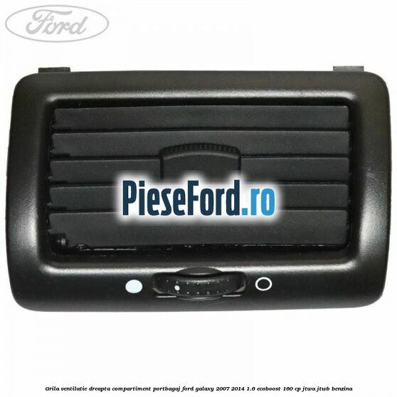 Grila ventilatie dreapta compartiment portbagaj Ford Galaxy 2007-2014 1.6 EcoBoost 160 cp JTWA, JTWB benzina