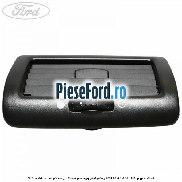 Grila ventilatie dreapta compartiment portbagaj Ford Galaxy 2007-2014 1.8 TDCi 125 cp Grila ventilatie dreapta compartiment portbagaj Ford Galaxy 2007-2014 1.8 TDCi 125 cp QYWA diesel