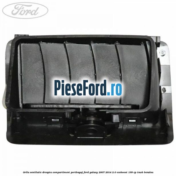 Grila ventilatie dreapta compartiment portbagaj Ford Galaxy 2007-2014 2.0 EcoBoost 199 cp TNWB benzina