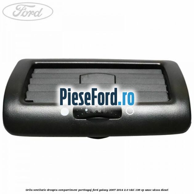 Grila ventilatie dreapta compartiment portbagaj Ford Galaxy 2007-2014 2.0 TDCi 136 cp Grila ventilatie dreapta compartiment portbagaj Ford Galaxy 2007-2014 2.0 TDCi 136 cp AZWC, UKWA diesel