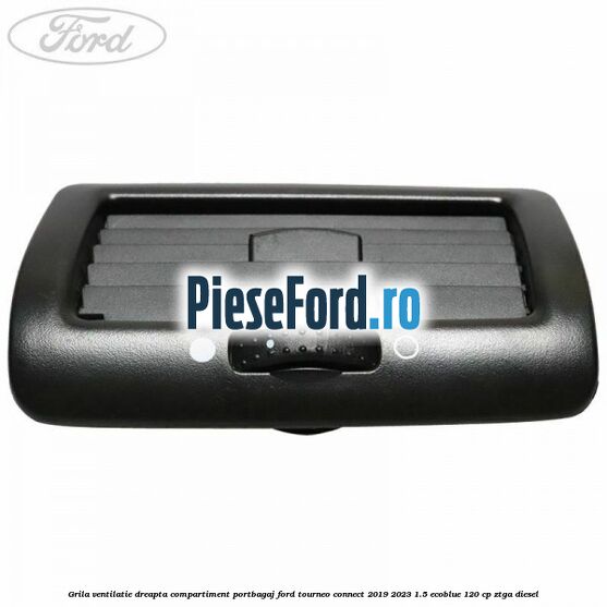Grila ventilatie dreapta compartiment portbagaj Ford Tourneo Connect 2019-2023 1.5 EcoBlue 120 cp ZTGA diesel