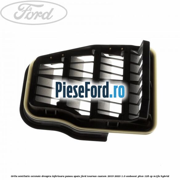 Grila ventilatie extensie dreapta inferioara panou spate Ford Tourneo Custom 2019-2023 1.0 EcoBoost PHEV 125 cp M1FA Hybrid