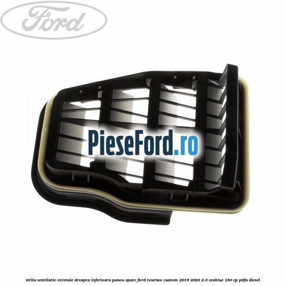 Grila ventilatie extensie dreapta inferioara panou spate Ford Tourneo Custom 2019-2023 2.0 EcoBlue 150 cp P0FA diesel