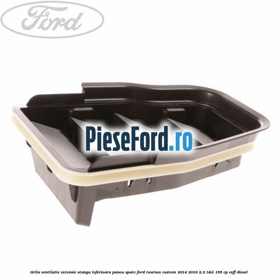 Grila ventilatie extensie stanga inferioara panou spate Ford Tourneo Custom 2014-2018 2.2 TDCi 155 cp Grila ventilatie extensie stanga inferioara panou spate Ford Tourneo Custom 2014-2018 2.2 TDCi 155 cp CVFF diesel