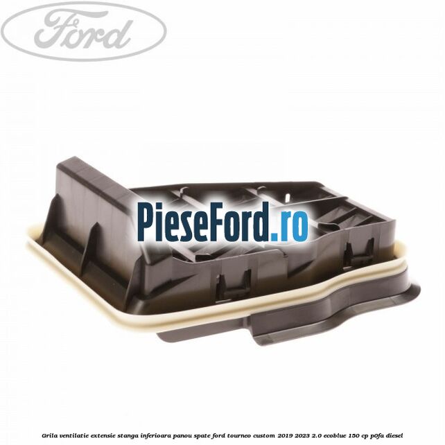 Grila ventilatie extensie stanga inferioara panou spate Ford Tourneo Custom 2019-2023 2.0 EcoBlue 150 cp P0FA diesel