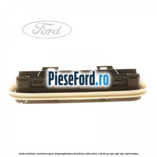 Grila ventilatie exterioara spate dreptunghiulara Ford Fiesta 2008-2012 1.25 82 cp SNJA, SNJB, SNJC, SNJD benzina