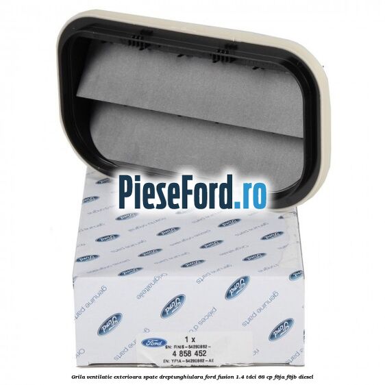 Grila ventilatie exterioara spate dreptunghiulara Ford Fusion 1.4 TDCi 68 cp Grila ventilatie exterioara spate dreptunghiulara Ford Fusion 1.4 TDCi 68 cp F6JA, F6JB diesel