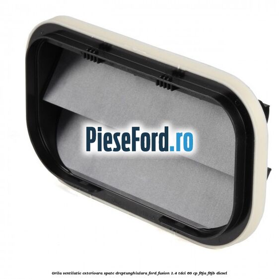 Grila ventilatie exterioara spate dreptunghiulara Ford Fusion 1.4 TDCi 68 cp Grila ventilatie exterioara spate dreptunghiulara Ford Fusion 1.4 TDCi 68 cp F6JA, F6JB diesel